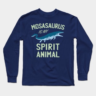 Mosasaurus is my Spirit Animal Long Sleeve T-Shirt